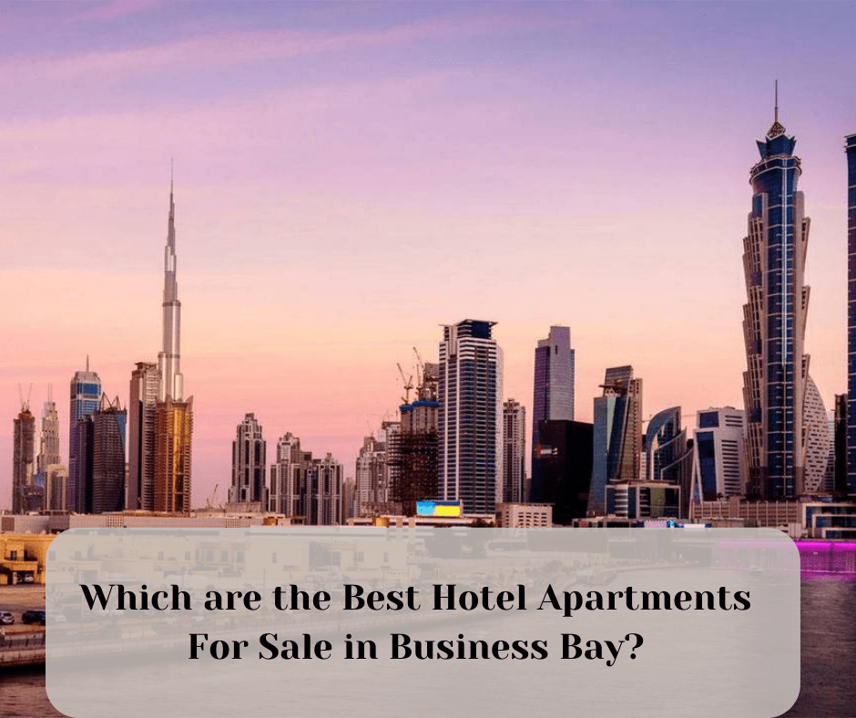 Which are the Best Hotel Apartments For Sale in Business Bay?