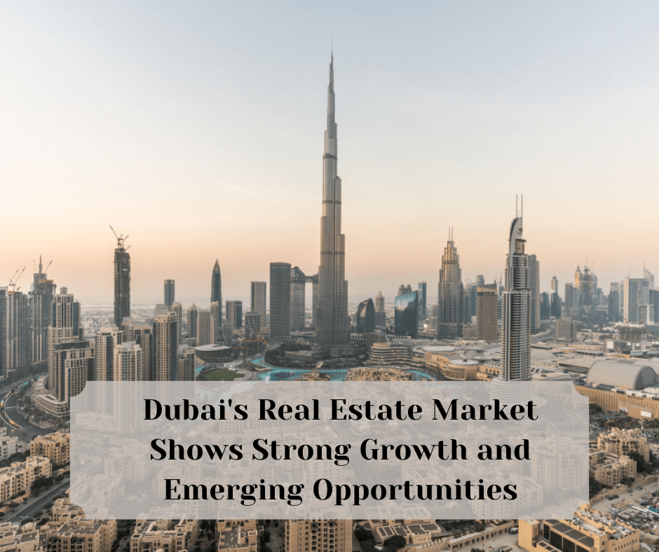 Dubai's Real Estate Market Shows Strong Growth and Emerging Opportunities