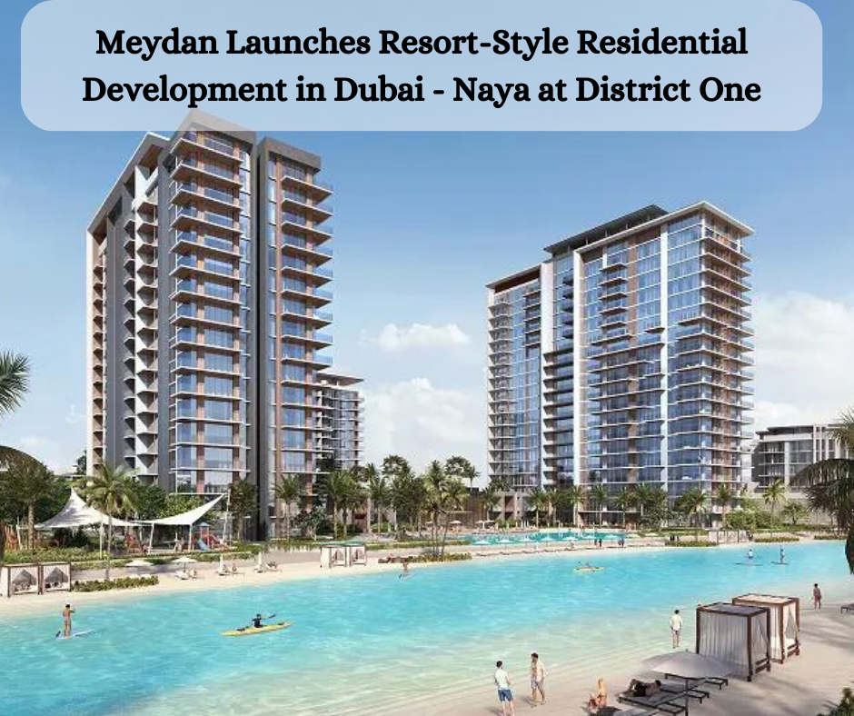 Meydan Launches New Residential Development in Dubai- Naya at District One